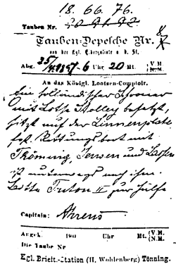 Brieftaubendepesche Nr.8 vom 25.4.1897 von der Kgl."Eider-Galiote" nach Tönning: "An das Königl. Lotsen-Comptoir: Ein holländischer Schoner, mit Lotse Stolley besetzt, sitzt auf der Linnenplate fest. Rettungsboot mit Thöming, Jensen und Laßen ist unterwegs nach ihm. Bitte Triton II zur Hilfe. Captain: Ahrens"
